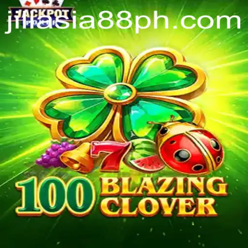Exploring 100BlazingClover: A Comprehensive Guide on JILIASIA88